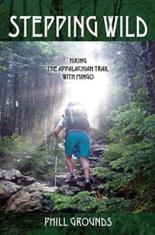 Stepping Wild: Hiking the Appalachian Trail with Mingo (Kindle Edition)