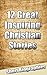 12 Great Inspiring Christian Stories: 12 Great Inspiring Christian Stories