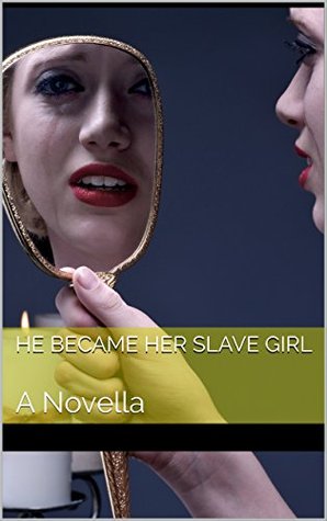He Became Her Slave Girl: A Novella (Kindle Edition)