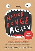 Never Binge Again: Reprogram Yourself to Think Like a Permanently Thin Person