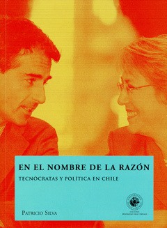 En el nombre de la razón. Tecnócratas y política en Chile