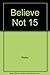 Believe Not 15