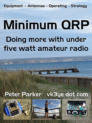 Minimum QRP: Doing more with under five watt amateur radio (Kindle Edition)