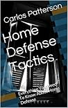 Home Defense Tactics: Defend Your Home Life A Pro Home Defense Tactics: Defend Your Home Life A Pro