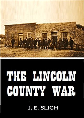 The Lincoln County War (1908) by J.E. Sligh