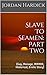 Slave To Seamen: Part Two