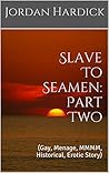 Slave To Seamen: Part Two Slave To Seamen: Part Two