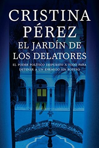 El jardín de los delatores: El poder político dispuesto a todo para detener a un enemigo sin rostro (Spanish Edition)