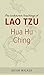 Hua Hu Ching: The Unknown Teachings of Lao Tzu