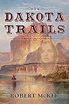 Dakota Trails by Robert D. McKee