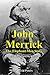 John Merrick: The Elephant Man Story: All You Have to Know