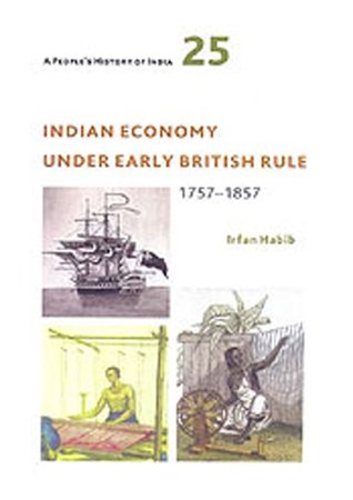 Indian Economy Under Early British Rule 1757-1857: A People's History of India 25 (Paperback)