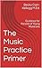The Music Practice Primer: Guidance for Parents of Young Musicians
