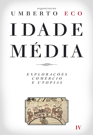 Idade Média, Vol. IV: Explorações, Comércio e Utopias (Idade Média #4)