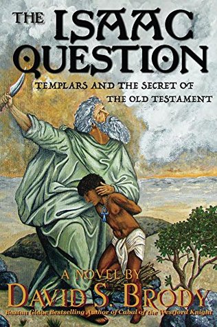 The Isaac Question: Templars and the Secret of the Old Testament (Templars in America, #5)