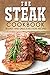 The Steak Cookbook: 30 Easy...