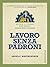 Lavoro senza padroni: Storie di operai che fanno rinascere imprese (Italian Edition)