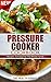 Pressure Cooker: Pressure Cooker Cookbook: Recipes To Enjoy For The Whole Family(20+ Free Books Included!) (Pressure Cooker Cookbook, Pressure Cooker Recipes, ... Electric Pressure Cooker, Soup, Meals)