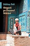 Singură pe Drumul Mătăsii by Sabina Fati Singură pe Drumul Mătăsii by Sabina Fati