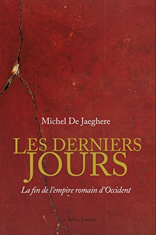 Les Derniers Jours: La fin de l'empire romain d'Occident (Romans, Essais, Poésie, Documents) (French Edition)