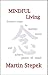 MINDFUL Living: Positive steps to manage stress and achieve peace of mind