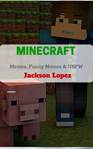 MINECRAFT: Hilarious Memes, Funny Memes & NSFW (Memes book 5)