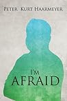 I'm Afraid I'm Afraid