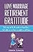 Love Marriage Retirement Gratitude: Life may not be the party we hoped for....but while we are here we might as well dance.