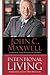 Intentional Living by John C. Maxwell