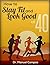 How To Stay Fit And Look Good At 40: How To Stay Fit And Look Good At 40