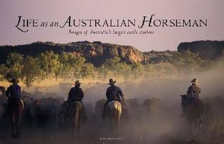 Life as an Australian Horseman - Images of Australia's Largest Cattle Stations (Hardcover)