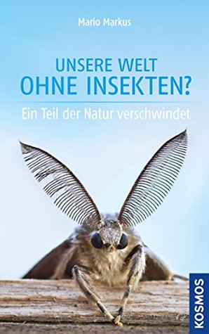 Unsere Welt ohne Insekten?: Ein Teil der Natur verschwindet (German Edition)