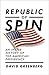 Republic of Spin: An Inside History of the American Presidency