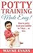 Potty Training Made Easy!: How to potty train your toddler in 7 days… or less. (Potty Training Books Book 1)