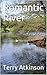 Romantic River by Terry Atkinson Romantic River by Terry Atkinson