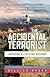 The Accidental Terrorist: Confessions of a Reluctant Missionary