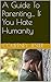 A Guide To Parenting... If You Hate Humanity