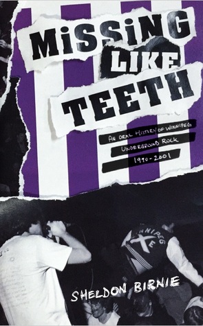 Missing Like Teeth: An Oral History of Winnipeg Underground Rock 1990-2001