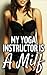 MILF: My Yoga Instructor Is A MILF (Naughty Mother Taboo Forbidden, Older Woman Younger Man, First Time)