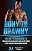 Bony To Brawny: No B.S. Techniques To Stack On Slabs Of Lean Muscle Mass And Get Strong As Hell Regardless Of How Skinny You Are! (Bodybuilding, Build ... Bodyweight Training, Protein Diet, Bulk Up)