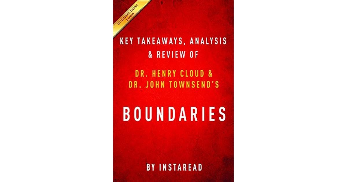 Boundaries: When to Say Yes; How to Say No to Take Control of Your Life