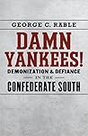 Damn Yankees!: Demonization and Defiance in the Confederate South (Walter Lynwood Fleming Lectures in Southern History) Damn Yankees!: Demonization and Defiance in the Confederate South (Walter Lynwood Fleming Lectures in Southern History)