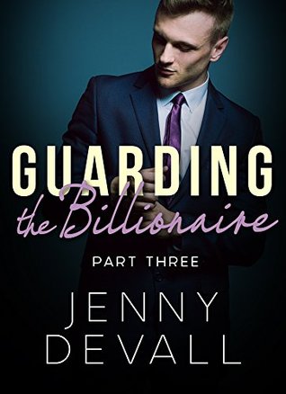 Guarding The Billionaire: Part 3 (Kindle Edition)
