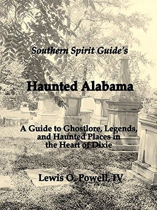 Southern Spirit Guide's Haunted Alabama: A Guide to Ghostlore, Legends and Haunted Places in the Heart of Dixie (Kindle Edition)