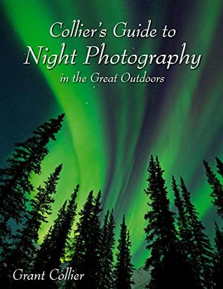 Collier's Guide to Night Photography in the Great Outdoors - 1st Edition (Paperback)