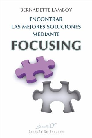 Encontrar las mejores soluciones mediante Focusing (Serendipity) (Spanish Edition)