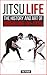 Jitsu Life: The History and Art of Brazilian Jiu-Jitsu