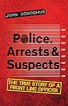 Police, Arrests & Suspects by John   Donoghue