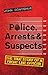 Police, Arrests & Suspects: The True Story of a Front Line Officer