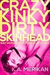 Crazy Kinky Dirty Skinhead by K.A. Merikan